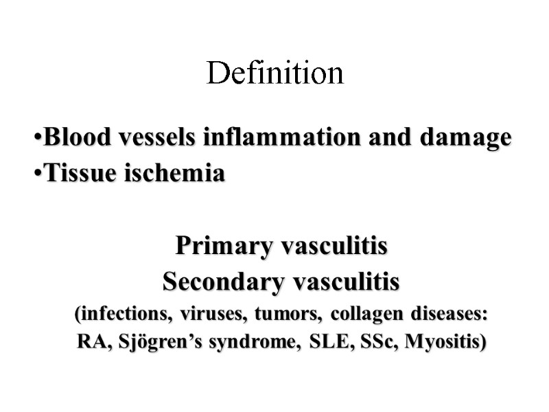 Definition Blood vessels inflammation and damage Tissue ischemia  Primary vasculitis Secondary vasculitis (infections,